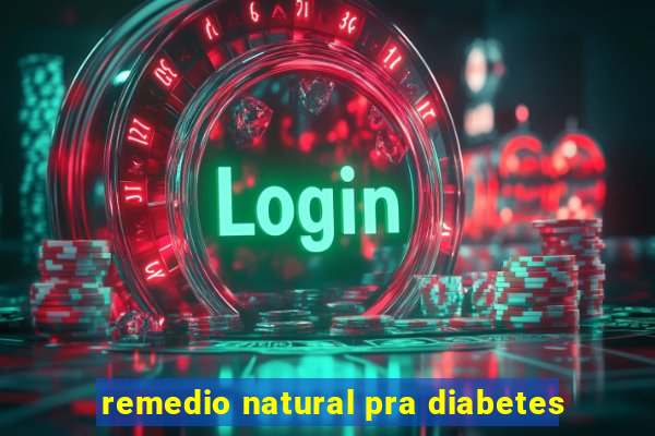 remedio natural pra diabetes